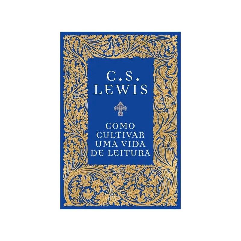 Como Cultivar uma Vida de Leitura | C. S. Lewis