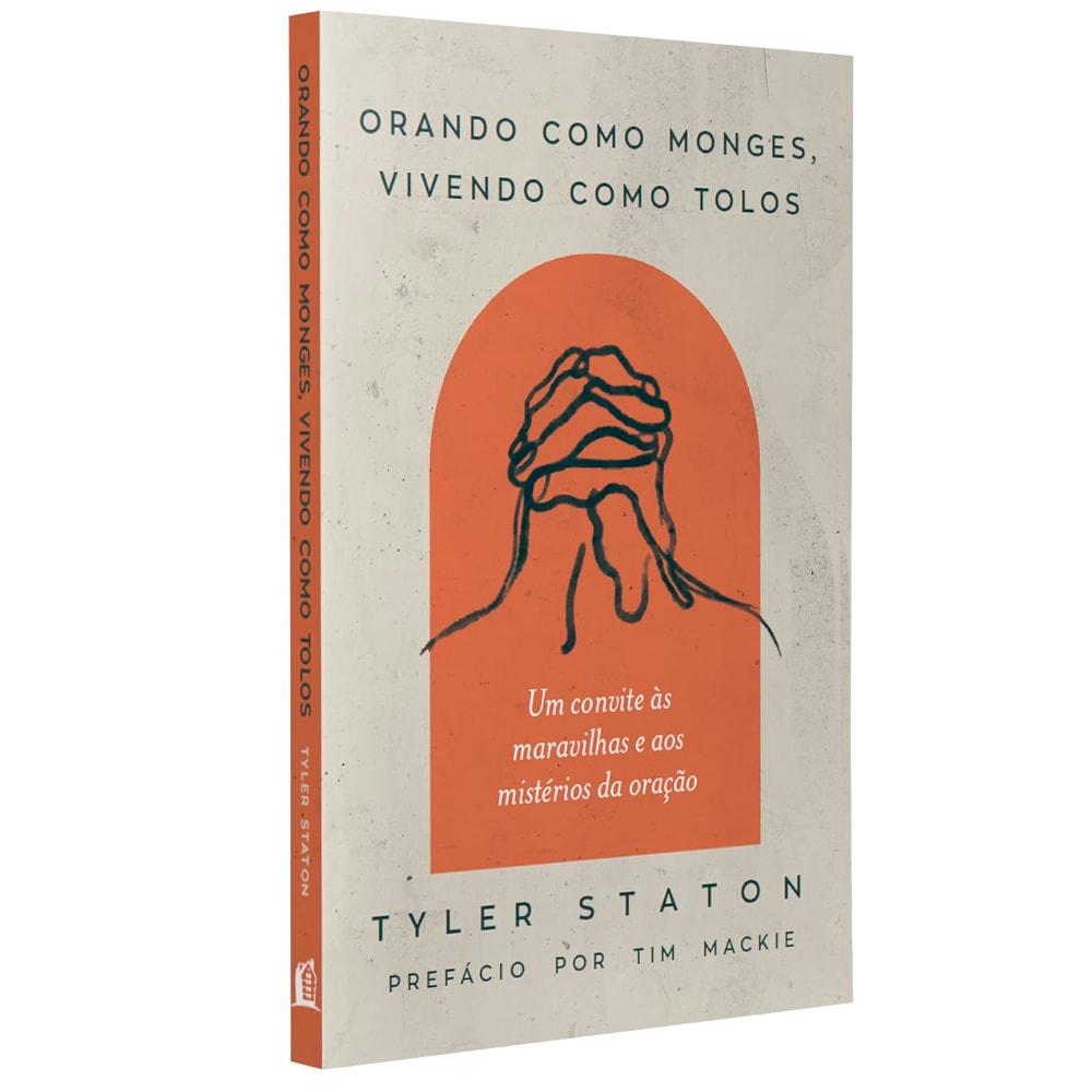 Orando Como Monges, Vivendo Como Tolos | Tyler Staton