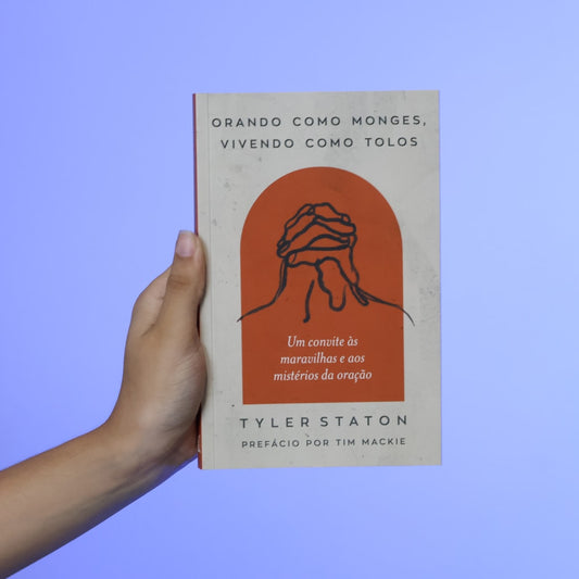 Orando Como Monges, Vivendo Como Tolos | Tyler Staton