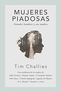 Mujeres Piadosas | Grandes hombres y sus madres | Tim Challies