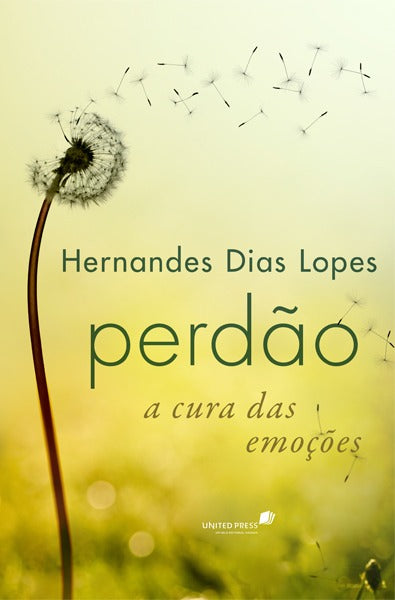 Perdão a Cura das Emoçoes | Hernandes Dias Lopes