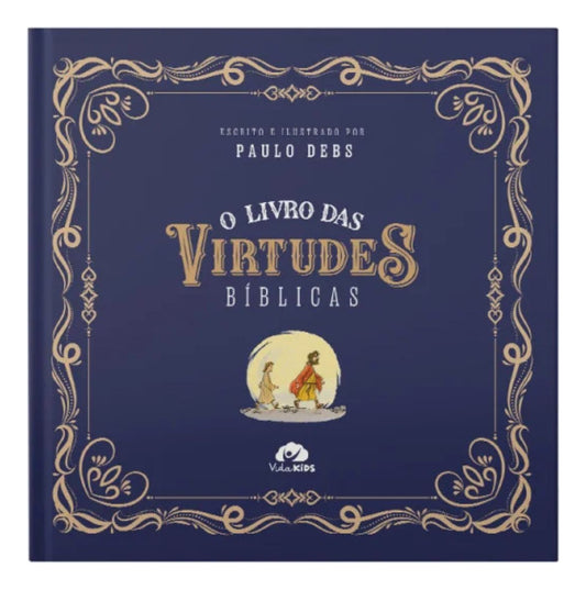 O Livro das Virtudes Bíblicas | Paulo Debs | Capa Dura