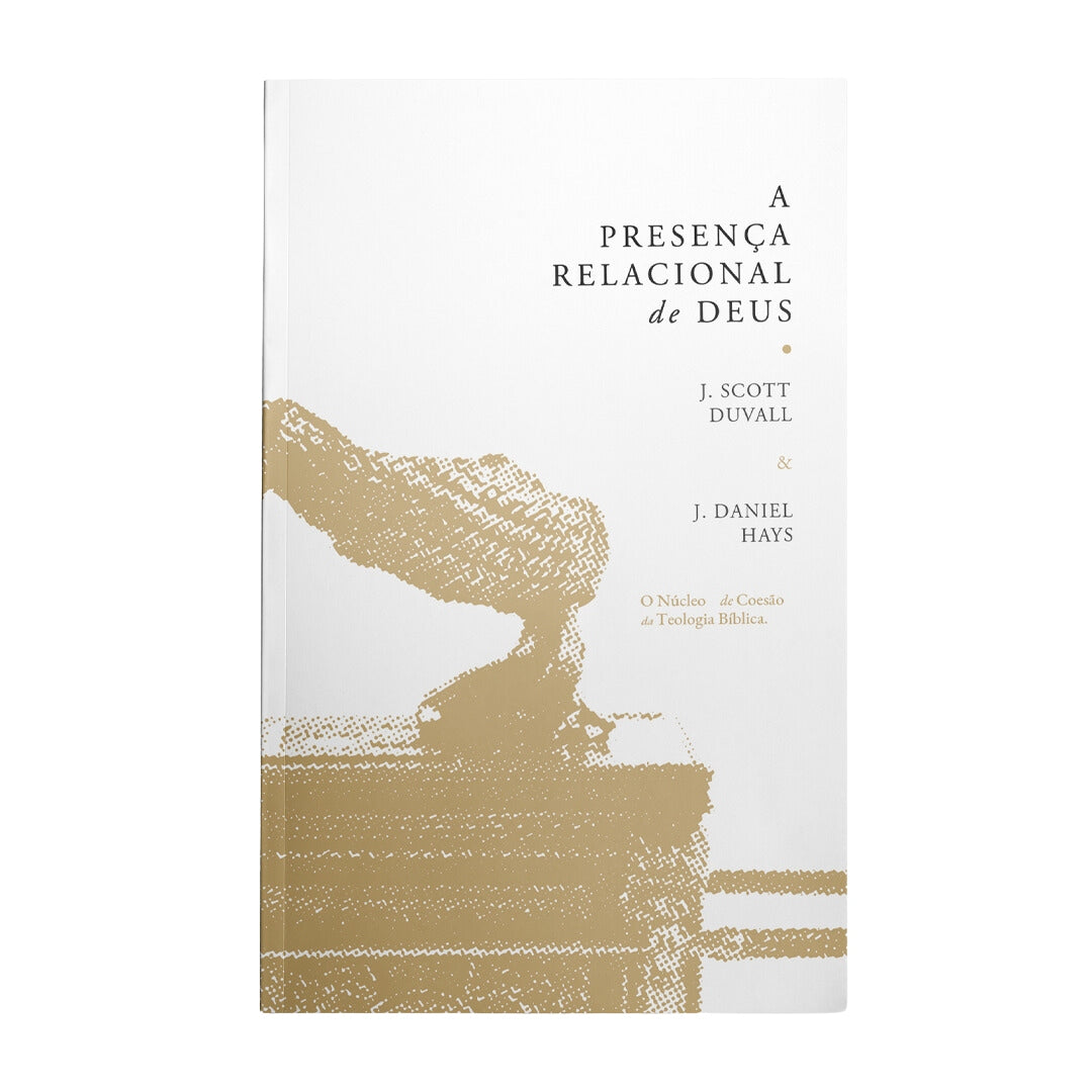 A Presença Relacional de Deus | J. Scott Duvall e J. Daniel Hays