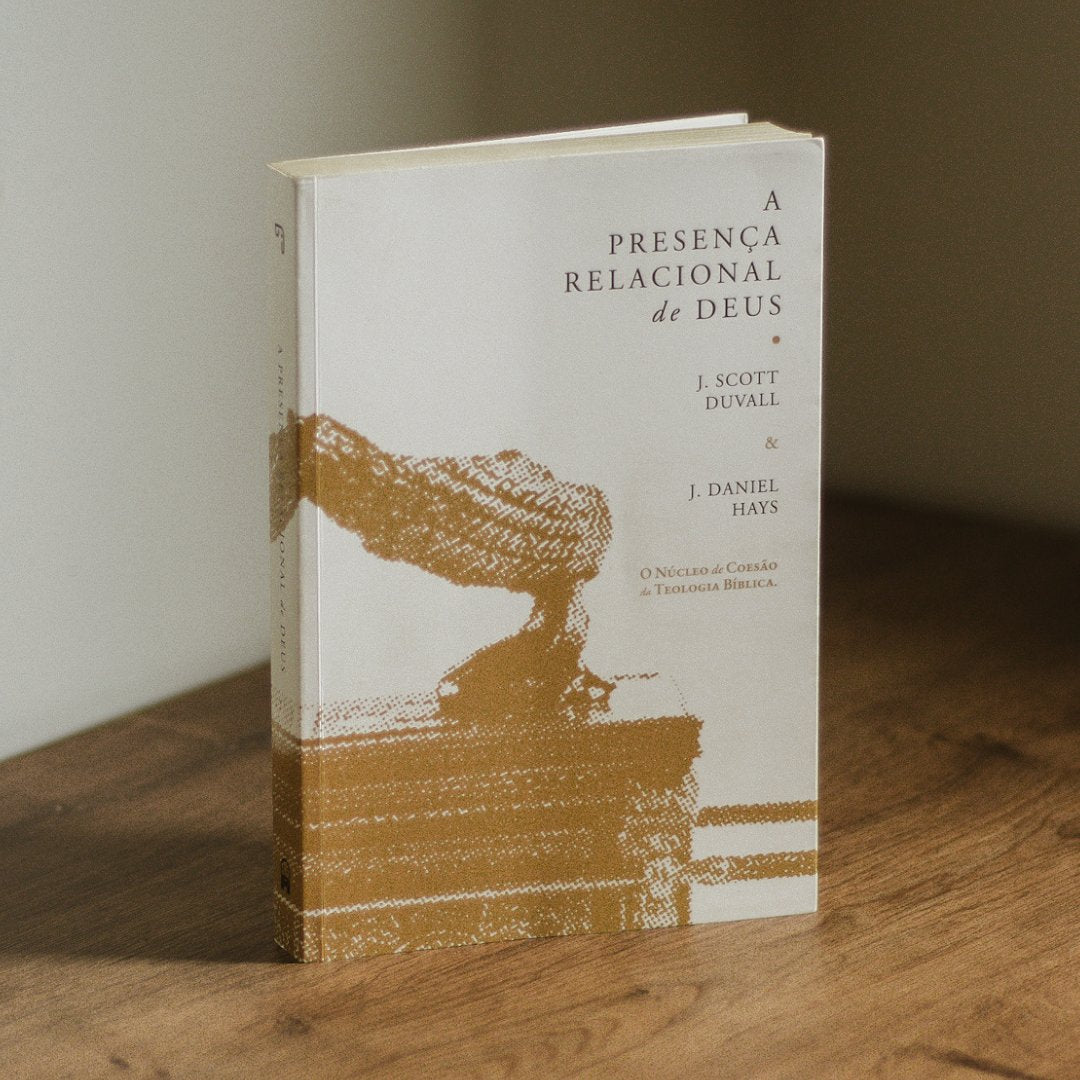 A Presença Relacional de Deus | J. Scott Duvall e J. Daniel Hays
