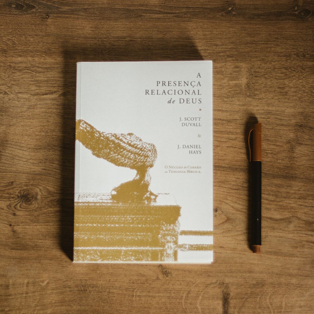 A Presença Relacional de Deus | J. Scott Duvall e J. Daniel Hays