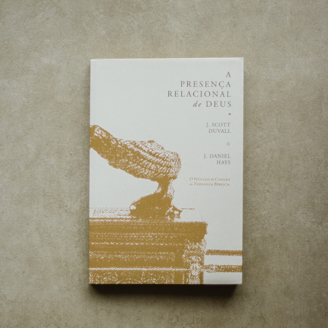 A Presença Relacional de Deus | J. Scott Duvall e J. Daniel Hays