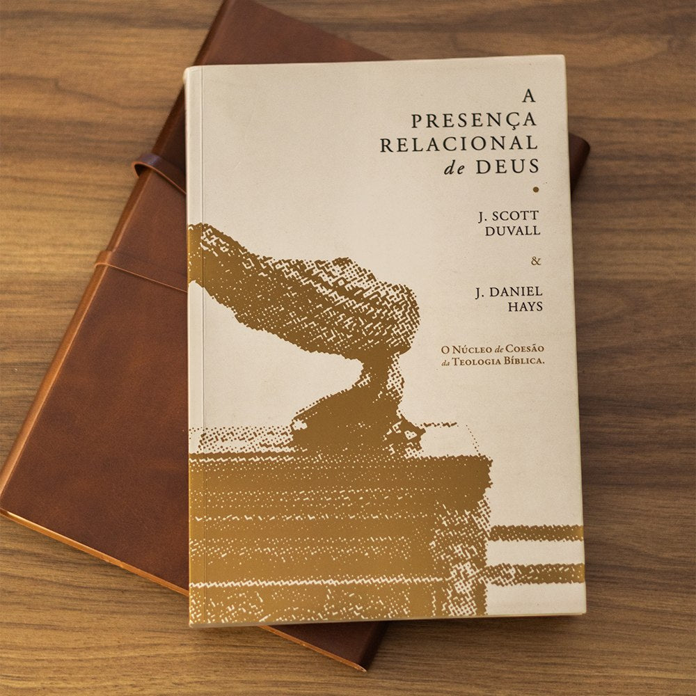 A Presença Relacional de Deus | J. Scott Duvall e J. Daniel Hays