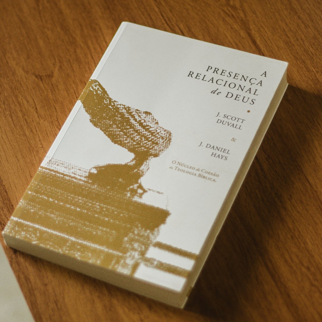 A Presença Relacional de Deus | J. Scott Duvall e J. Daniel Hays