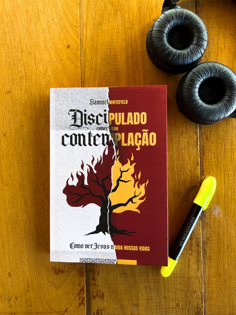 Discipulado começa com Contemplação | Samuel Whitefield
