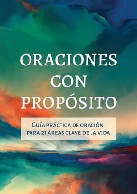 Oraciones con Propósito | Guía práctica de oración para 21 áreas clave de la vida