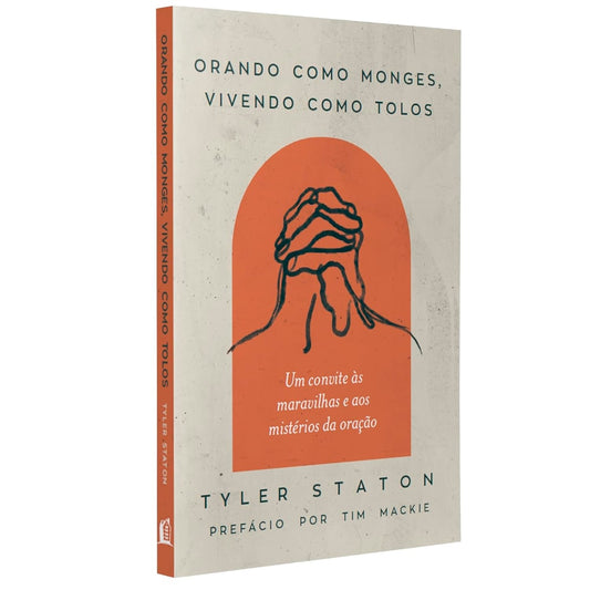 Orando Como Monges, Vivendo Como Tolos | Tyler Staton