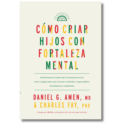 Cómo criar hijos con fortaleza mental | Daniel G. Amen y Charles Fay