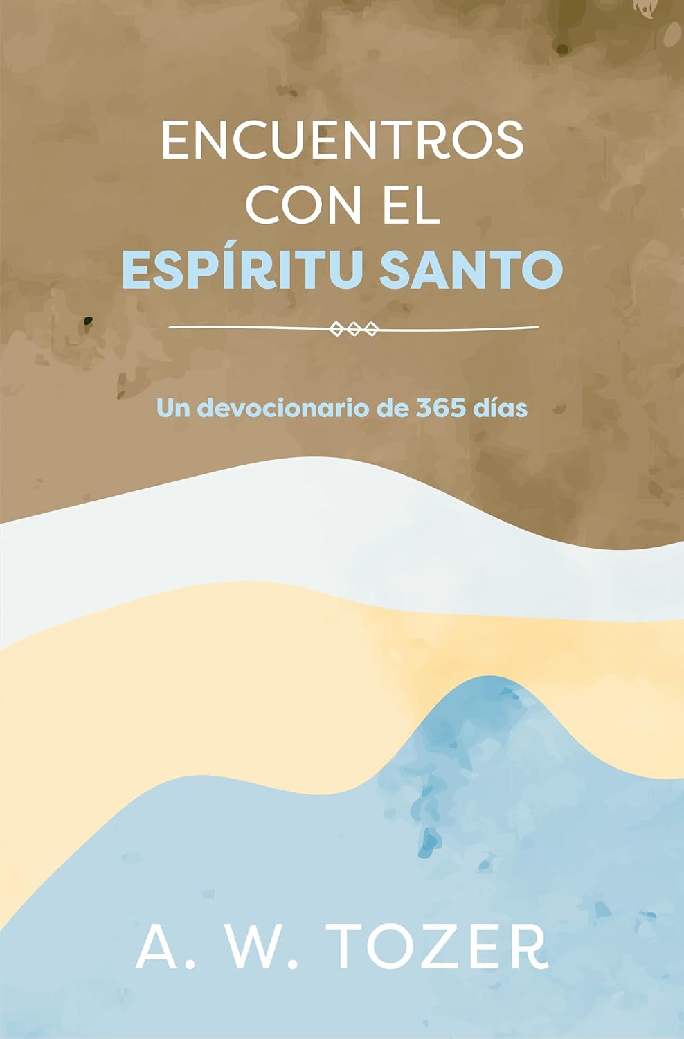 Encuentros con el Espíritu Santo | Devocional de 365 días – A.W. Tozer