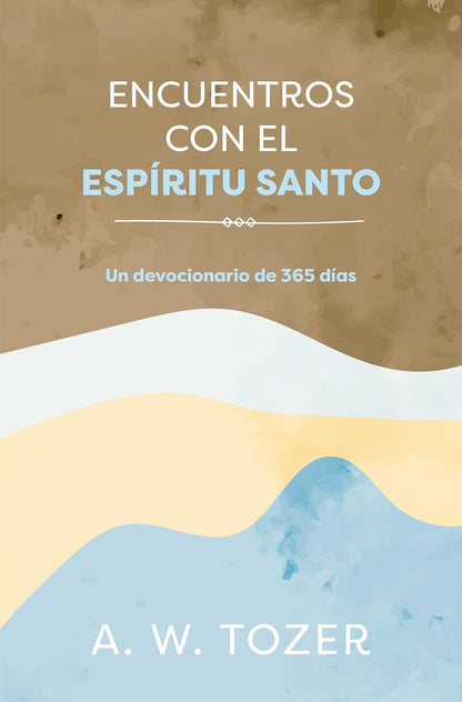 Encuentros con el Espíritu Santo | Devocional de 365 días – A.W. Tozer