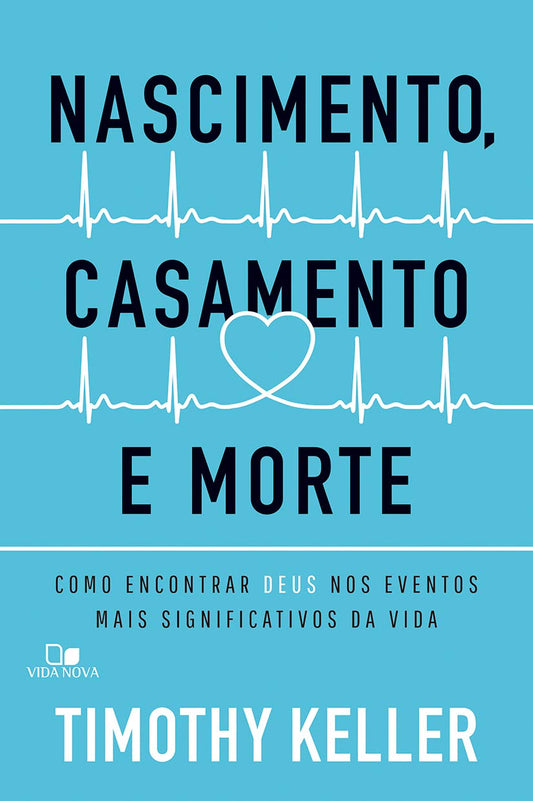 Nascimento, Casamento e Morte | Timothy Keller