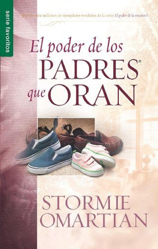 El poder de los padres que oran | Stormie Omartian | Serie Favoritos | Tapa blanda | Guía de oración para todas las etapas de la crianza