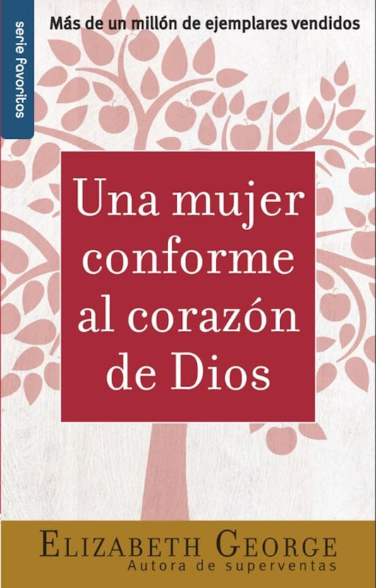 Una mujer conforme al corazón de Dios | Elizabeth George | Serie Favoritos | Tapa blanda | Prioridades bíblicas para la vida diaria