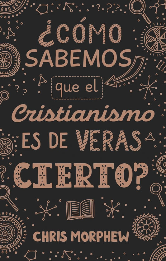 ¿Cómo sabemos que el cristianismo es de veras cierto? | Serie Grandes Preguntas – Libro 3