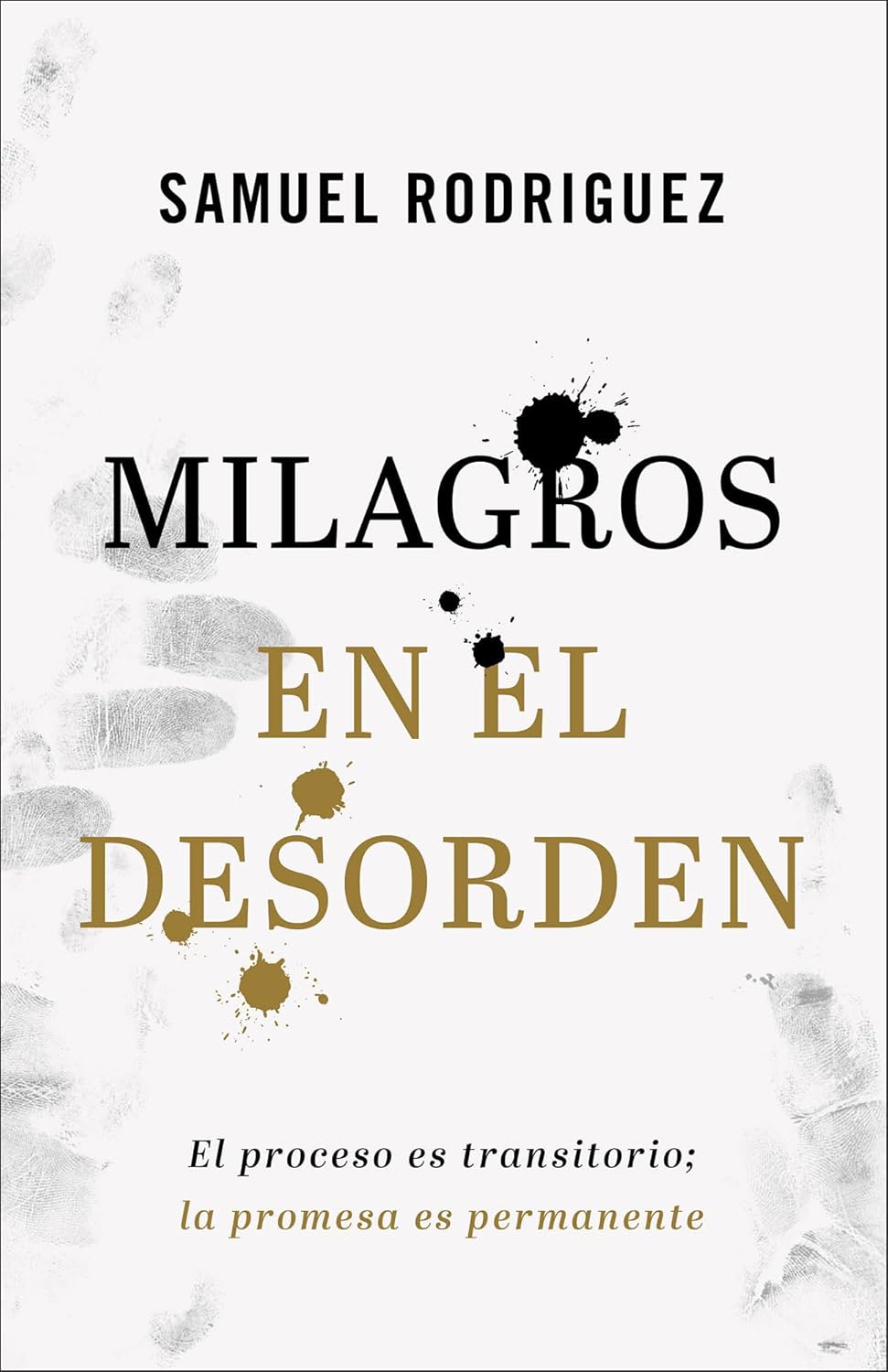 Milagros en el desorden | El proceso es transitorio; la promesa es permanente | Samuel Rodriguez