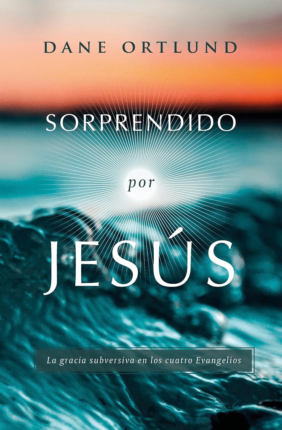 Sorprendido por Jesús | Dane Ortlund – La gracia subversiva del Salvador