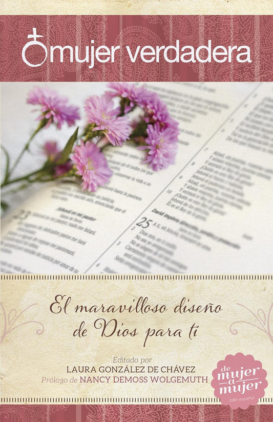 Mujer verdadera: El maravilloso diseño de Dios para ti