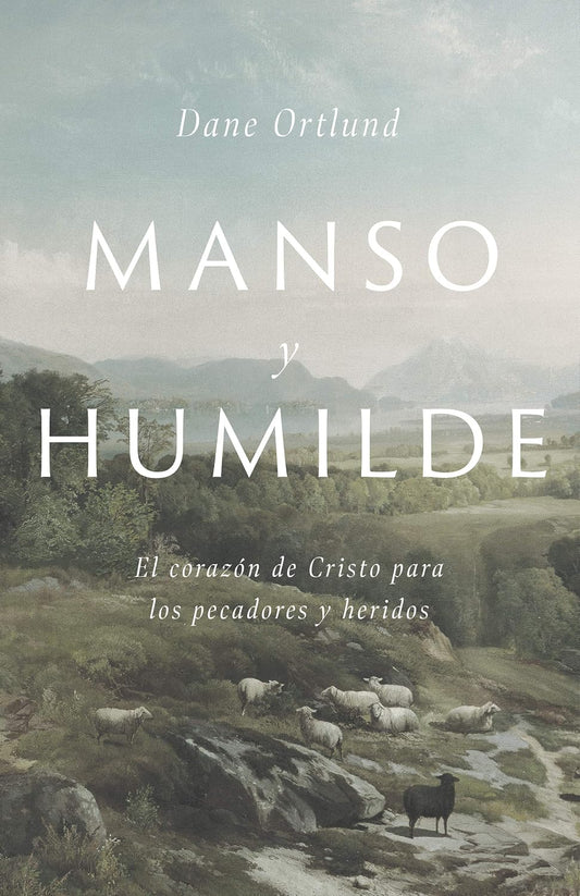 Manso y humilde | Dane C. Ortlund | Tapa blanda | El corazón de Cristo para pecadores y heridos