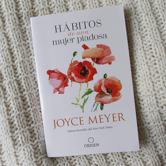 Hábitos de una mujer piadosa: Supera los problemas que afectan a tu corazón, mente y alma