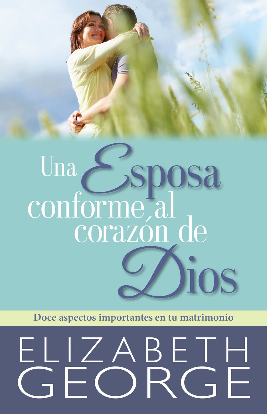 Una Esposa conforme al corazón de Dios | Elizabeth George