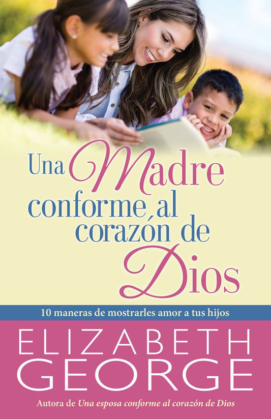 Una madre conforme al corazón de Dios | Elizabeth George