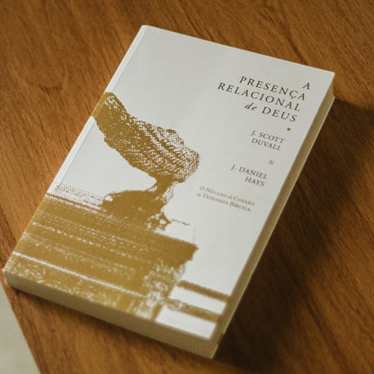 A Presença Relacional de Deus | J. Scott Duvall e J. Daniel Hays