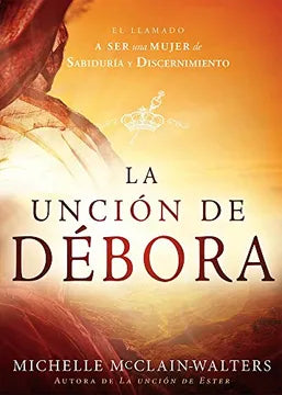 La unción de Débora | El llamado a ser una mujer de sabiduría y discernimiento | Michelle McClain-Walters